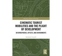 Cinematic Tourist Mobilities and the Plight of Development: On Atmospheres, Affects, and Environments (Routledge Advances in Sociology) - [Version Originale] Inconnu (Auteur)