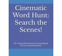 Cinematic Word Hunt: Search the Scenes!: 50+ Unique Word Search Puzzles Based on Your Favorite Movies!