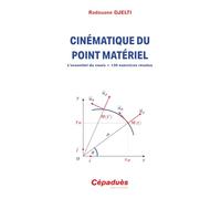 Cinématique du point matériel. L’essentiel du cours + 130 exercices résolus