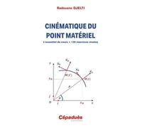 Cinématique Du Point Matériel - L'essentiel Du Cours + 130 Exercices Résolus