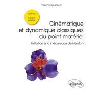 Cinématique et dynamique classiques du point matériel Initiation à la mécanique de Newton - Thierry Gourieux - Ellipses - broché - Scolaire / Universitaire
