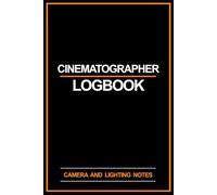 Cinematographer Logbook: Daily Camera Log and Lighting Diagram Notebook for Directors of Photography