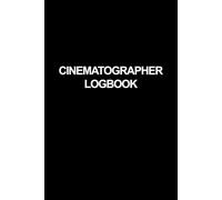 Cinematographer's Logbook: Daily Camera Log and Lighting Diagram Notebook for Directors of Photography