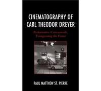 Cinematography of Carl Theodor Dreyer by Paul Matthew St. Pierre Paul Matthew St. Pierre (Auteur)