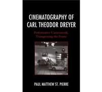 Cinematography of Carl Theodor Dreyer by Paul Matthew St. Pierre Paul Matthew St. Pierre (Auteur)