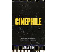 Cinephile: Interviews, Essays, and Tales from the Red Carpet