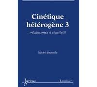 Cinétique hétérogène 3 : mécanismes et réactivité Michel Soustelle (Auteur)
