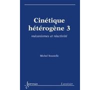Cinétique hétérogène 3 : mécanismes et réactivité - Michel Soustelle - Hermes Science Publications - broché - Livre