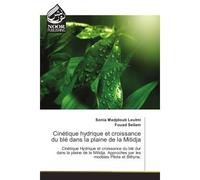 Cinetique hydrique et croissance du ble dans la plaine de la Mitidja Cinetique Hydrique et croissance du ble dur dans la plaine de la Mitidja. Approches par les modeles - Sonia Leulmi - Noor Publishin