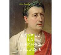 Cinna ou la Clémence d'Auguste: La célèbre tragédie