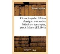 Cinna, tragédie. Édition classique, avec notice littéraire et remarques, par A. Mottet Pierre Corneille (Auteur)