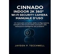 CINNADO INDOOR 2K 360° WI-FI SECURITY CAMERA MANUALE D'USO: Un manuale completo dalla configurazione semplice alle funzionalità avanzate e alla risoluzione intelligente dei problemi