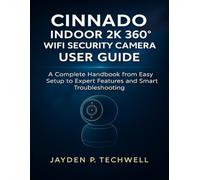 CINNADO INDOOR 2K 360° WIFI SECURITY CAMERA USER GUIDE: A Complete Handbook from Easy Setup to Expert Features and Smart Troubleshooting