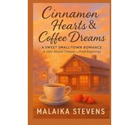 Cinnamon Hearts & Coffee Dreams: A Sweet Small-Town Romance of Love, Second Chances, and Fresh Beginnings