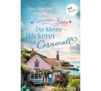 Cinnamon Hearts - Die kleine Bäckerei in Cornwall: Roman | Cosy Small Town Romance - mit Liebe gebacken!