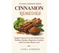 CINNAMON REMEDIES: Simple Natural Uses for Herbal Teas, Wellness Drinks, Digestion Comfort, and Everyday Home Care