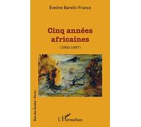 Éveline Barelli-Franco – Cinq années africaines (1962-1967) – Essai – Broché