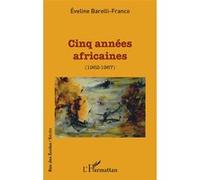 Éveline Barelli-Franco – Cinq années africaines (1962-1967) – Essai – Broché