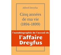 Cinq Années De Ma Vie, 1894-1899 - L'autobiographie De L'accusé De L'affaire Dreyfus