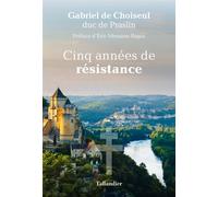 Cinq années de résistance - Gabriel De Choiseul-Praslin - Tallandier - broché - Biographie