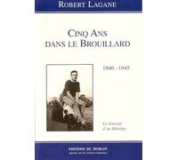 Robert Lagane – Cinq ans dans le brouillard – 1940 - 1945