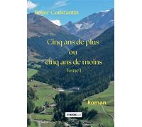 Cinq ans de plus ou cinq ans de moins - Roger Constantin - Bookelis - broché - Roman