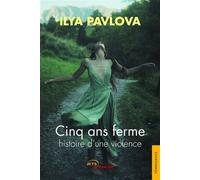 Cinq ans ferme, histoire d'une violence - Ilia Pavlova - Jets D'encre - broché - Témoignage