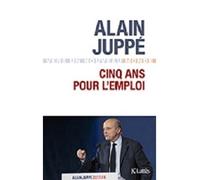 Cinq ans pour l'emploi - Alain Juppé - Lattes - broché - Essai