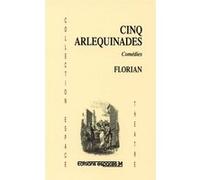 Cinq arlequinades Jean-Pierre Claris de Florian (Auteur)