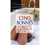 Cinq bonnes minutes le soir - 100 exercices pour vous aider à vous détendre après votre journée et profiter de votre soirée au maximum Jeffrey Brantley (Auteur), Wendy Millstine (Auteur)