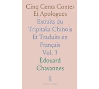 Cinq Cents Contes Et Apologues: Extraits du Tripitaka Chinois Et Traduits en Français