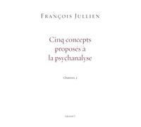 Cinq concepts proposés à la psychanalyse François Jullien (Auteur)