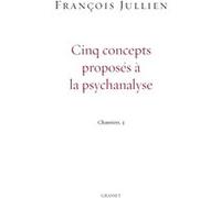 Cinq concepts proposés à la psychanalyse François Jullien (Auteur)