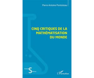Cinq critiques de la mathématisation du monde - Pierre-Antoine Pontoizeau - L'harmattan - broché - Essai