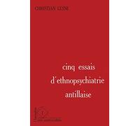 Cinq essais d'ethnopsychiatrie antillaise