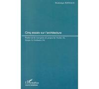 Cinq essais sur l'architecture Etudes sur la conception de projets de l'Atelier Zô, Scarpa, Le Corbusier, Pei - Dominique Raynaud - L'harmattan - broché - Essai