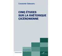 Cinq études sur la rhéthorique cicéronienne - Constantin Salavastru - L'harmattan - broché - Essai