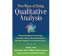 Cinq façons de faire de l'analyse qualitative : La psychologie phénoménologique, la théorie ancrée, l'analyse du discours, la recherche narrative et l'enquête intuitive