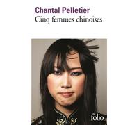 Cinq femmes chinoises - Chantal Pelletier - Gallimard - Poche - Roman