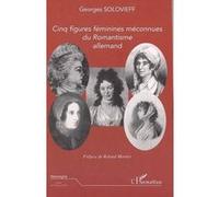 Georges Solovieff – Cinq figures féminines méconnues du Romantisme allemand – Essai – Broché