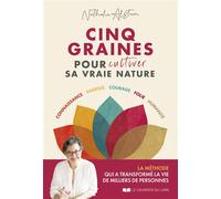 Cinq graines pour cultiver sa vraie nature - Nathalie Alsteen - Courrier Du Livre - broché - Guide