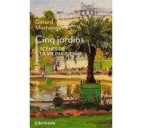 Cinq jardins Scènes de la vie parisienne - Gérard Morhange - Librinova - broché - Roman