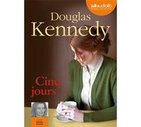 Cinq jours Douglas Kennedy (Auteur), Rafaèle Moutier (Lu par), Bernard Cohen (Traduction)