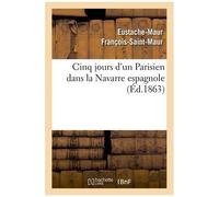 Cinq Jours D'un Parisien Dans La Navarre Espagnole
