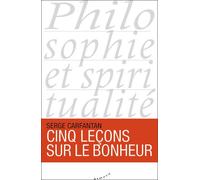 Cinq leçons sur le bonheur - Serge Carfantan - Almora Eds - broché - Essai