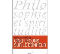 Cinq leçons sur le bonheur Serge Carfantan (Auteur), José Le Roy (Collection dirigée par)