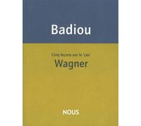 Cinq leçons sur le cas Wagner - Alain Badiou - Nous Eds - broché - Etude