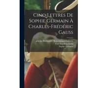 Cinq Lettres De Sophie Germain À Charles-Frédéric Gauss