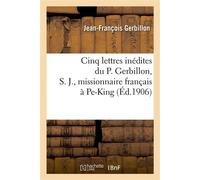 Cinq lettres inédites du P. Gerbillon, S. J., missionnaire français à Pe-King