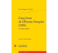 Cinq livres de L'Erynne françoise (1585) - Ubert Philippe De Villiers - Classiques Garnier - broché - Roman